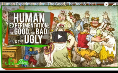 Human Experimentation: The Good, The Bad, & The Ugly