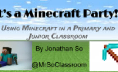IT’S A MINECRAFT PARTY: USING MINECRAFT IN A SCIENCE CLASSROOM – by Jonathan So
