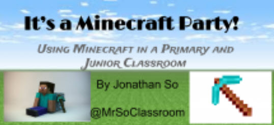 IT’S A MINECRAFT PARTY: USING MINECRAFT IN A SCIENCE CLASSROOM – by Jonathan So